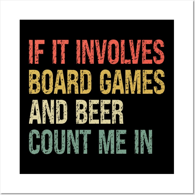 If It Involves Board Games And Beer Count Me In Game Night Wall Art by BglArts